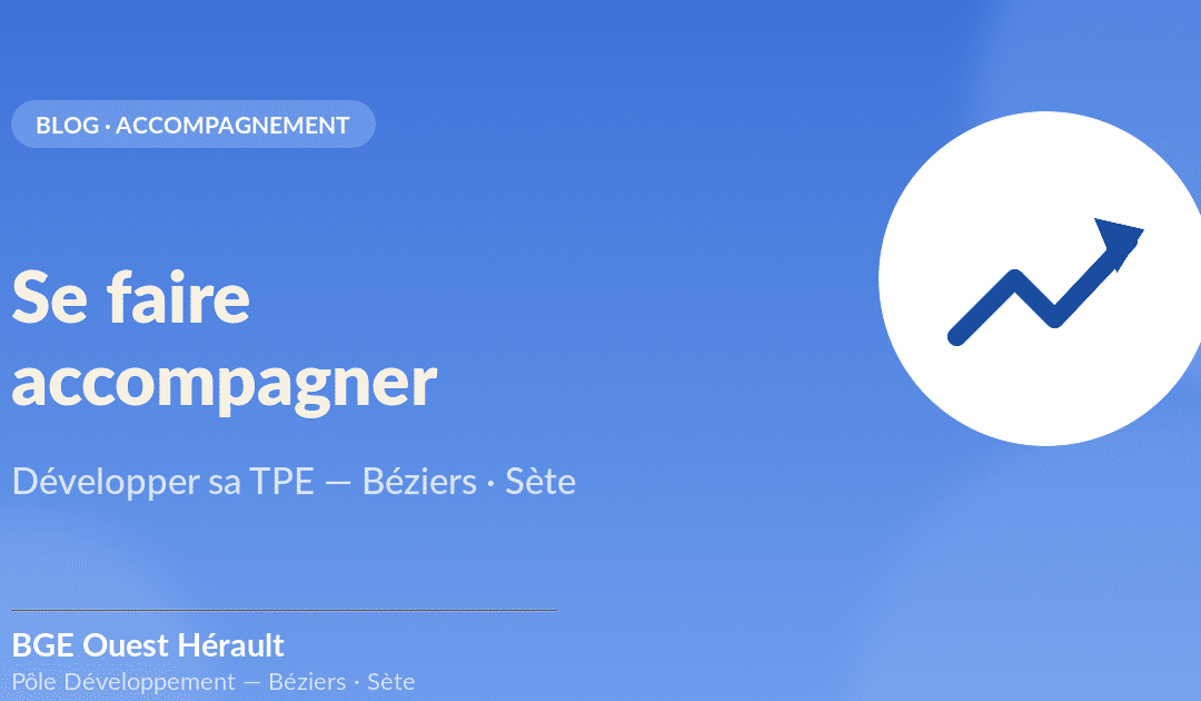 Se faire accompagner pour développer sa TPE à Béziers et Sète